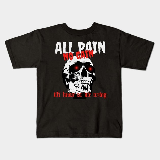 All Pain No Gain Kids T-Shirt by RuthlessMasculinity